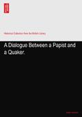 Read A Dialogue Between a Papist and a Quaker., written by Author Unknown