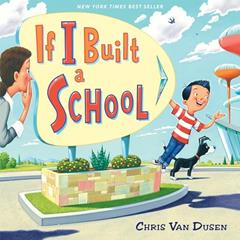 If I Built a School (If I Built Series), written by Chris Van Dusen