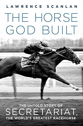 Read The Horse God Built: The Untold Story of Secretariat, the World's Greatest Racehorse, written by Lawrence Scanlan Read The Horse God Built: The Untold Story of Secretariat, the World's Greatest Racehorse, written by Lawrence Scanlan