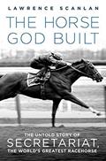 Read The Horse God Built: The Untold Story of Secretariat, the World's Greatest Racehorse, written by Lawrence Scanlan