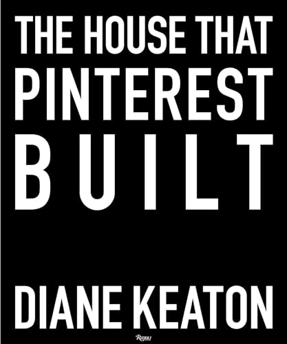 Read The House that Pinterest Built, written by Diane Keaton Read The House that Pinterest Built, written by Diane Keaton