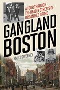 Read Gangland Boston: A Tour Through the Deadly Streets of Organized Crime, written by Emily Sweeney