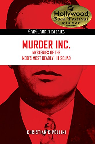 Read Murder Inc.: Mysteries of the Mob's Most Deadly Hit Squad (Gangland Mysteries), written by Christian Cipollini