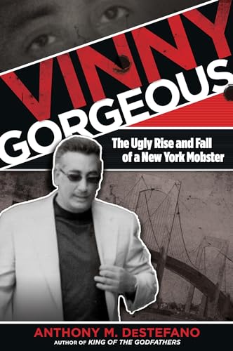 Read Vinny Gorgeous: The Ugly Rise And Fall Of A New York Mobster, written by Anthony M. DeStefano author of Gangland New York: The Places and Faces of Mob History  The Big Heist and other true ...