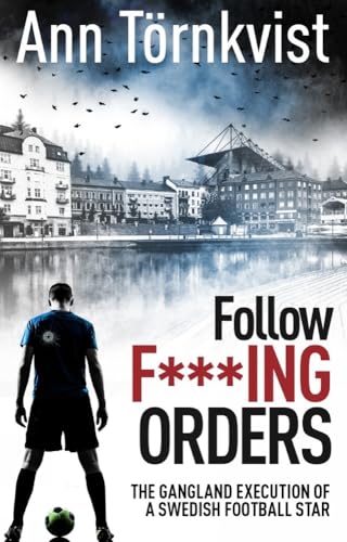Read Follow Fucking Orders: The Gangland Execution of a Swedish Football Star, written by Ann Törnkvist Read Follow Fucking Orders: The Gangland Execution of a Swedish Football Star, written by Ann Törnkvist