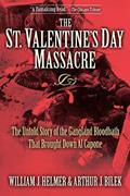 Read The St. Valentine's Day Massacre: The Untold Story of the Gangland Bloodbath That Brought Down Al Capone, written by William J. Helmer; Arthur J. Bilek