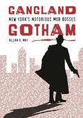 Read Gangland Gotham: New York's Notorious Mob Bosses, written by Allan R. May Read Gangland Gotham: New York's Notorious Mob Bosses, written by Allan R. May