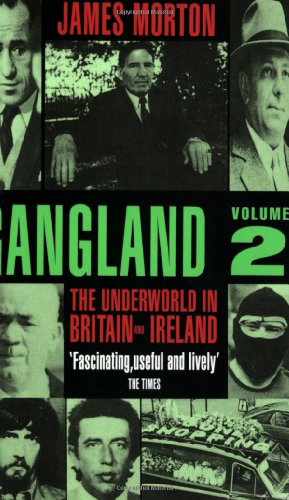 Read Gangland Volume 2: The Underworld in Britain and Ireland, written by James Morton Read Gangland Volume 2: The Underworld in Britain and Ireland, written by James Morton