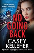 Read No Going Back: A gritty and gripping page-turning crime thriller (The Griffin Estate series), written by Casey Kelleher Read No Going Back: A gritty and gripping page-turning crime thriller (The Griffin Estate series), written by Casey Kelleher
