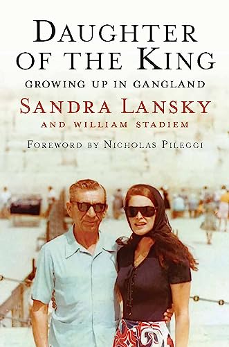 Read Daughter of the King: Growing Up in Gangland, written by Sandra Lansky; William Stadiem Read Daughter of the King: Growing Up in Gangland, written by Sandra Lansky; William Stadiem