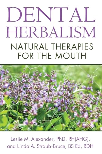 Read Dental Herbalism: Natural Therapies for the Mouth, written by Leslie M. Alexander Ph.D. RH(AHG); Linda A. Straub-Bruce BS Ed RDH Read Dental Herbalism: Natural Therapies for the Mouth, written by Leslie M. Alexander Ph.D. RH(AHG); Linda A. Straub-Bruce BS Ed RDH