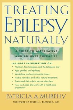 Treating Epilepsy Naturally : A Guide to Alternative and Adjunct Therapies, written by MURPHY