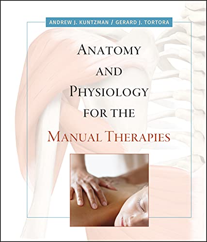 Read Anatomy and Physiology for the Manual Therapies, written by Andrew Kuntzman; Gerard J. Tortora