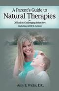 Read A Parents Guide to Natural Therapies: For Difficult and Challenging Behaviors (including ADHD and Autism), written by Amy E Wicks D.C.