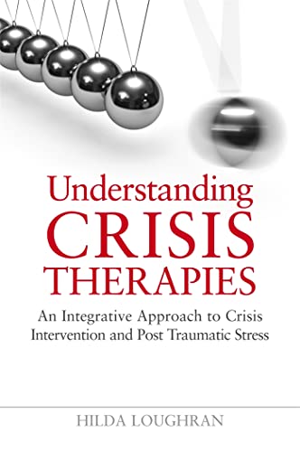 Read Understanding Crisis Therapies: An Integrative Approach to Crisis Intervention and Post Traumatic Stress, written by Hilda Loughran Read Understanding Crisis Therapies: An Integrative Approach to Crisis Intervention and Post Traumatic Stress, written by Hilda Loughran