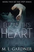 Read Elizabeth's Heart: Book Two (The 1929 Series 2), written by M.L. Gardner