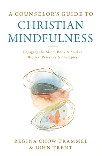 Read A Counselor's Guide to Christian Mindfulness: Engaging the Mind, Body, and Soul in Biblical Practices and Therapies, written by Dr. Regina Chow Trammel; John Trent