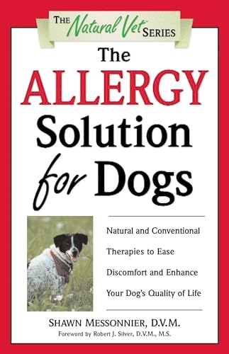 Read The Allergy Solution for Dogs: Natural and Conventional Therapies to Ease Discomfort and Enhance Your Dog's Quality of Life (The Natural Vet), written by Shawn Messonnier