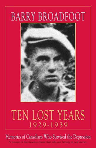 Read Ten Lost Years, 1929-1939: Memories of the Canadians Who Survived the Depression, written by Barry Broadfoot Read Ten Lost Years, 1929-1939: Memories of the Canadians Who Survived the Depression, written by Barry Broadfoot