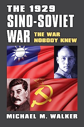 Read The 1929 Sino-Soviet War: The War Nobody Knew (Modern War Studies), written by Michael M. Walker