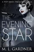 Read The Evening Star: A 1929 Series Prequel Novella (The 1929 Series), written by M.L. Gardner