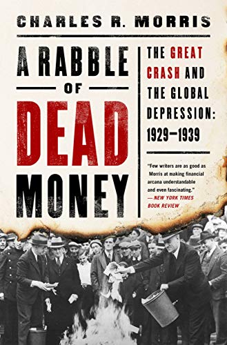 Read A Rabble of Dead Money: The Great Crash and the Global Depression: 1929-1939, written by Charles R. Morris
