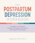 Read The Postpartum Depression Workbook: Strategies to Overcome Negative Thoughts, Calm Stress, and Improve Your Mood, written by Abigail Burd LCSW  PMH-C