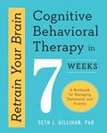 Read Retrain Your Brain: Cognitive Behavioral Therapy in 7 Weeks: A Workbook for Managing Depression and Anxiety (Retrain Your Brain with CBT), written by Seth J. Gillihan PhD