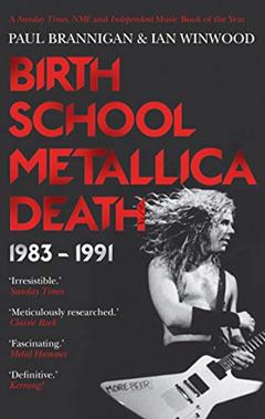 Birth School Metallica Death, written by Paul Brannigan; Ian Winwood