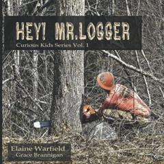 Hey! Mr. Logger (Curious Kids), written by Grace Brannigan