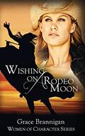 Read Wishing on a Rodeo Moon (Women of Character), written by Grace Brannigan