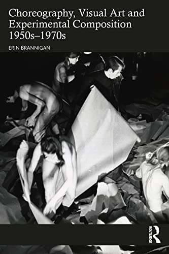 Read Choreography, Visual Art and Experimental Composition 1950s-1970s, written by Erin Brannigan Read Choreography, Visual Art and Experimental Composition 1950s-1970s, written by Erin Brannigan
