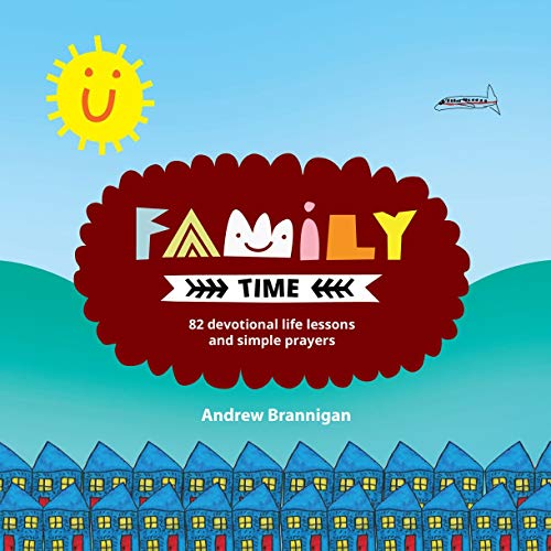 Read Family Time: 82 Devotional Life Lessons and Simple Prayers, written by Andrew Brannigan