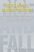 Read The Rise and Fall of Social Psychology: An Iconoclast's Guide to the Use and Misuse of the Experimental Method (Social Problems & Social Issues), written by Augustine Brannigan Read The Rise and Fall of Social Psychology: An Iconoclast's Guide to the Use and Misuse of the Experimental Method (Social Problems & Social Issues), written by Augustine Brannigan