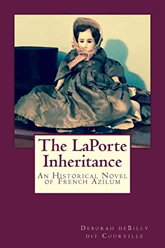 Read The LaPorte Inheritance: An Historical Novel of French Azilum, written by Deborah deBilly dit Courville
