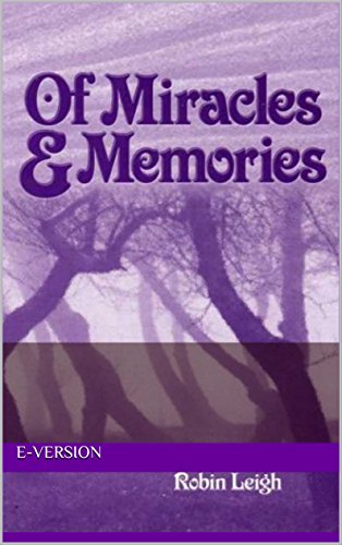 Read Of Miracles & Memories: E-Version, written by Robin Leigh Read Of Miracles & Memories: E-Version, written by Robin Leigh