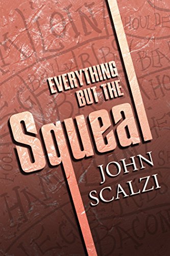 Read Everything but the Squeal, written by John Scalzi Read Everything but the Squeal, written by John Scalzi