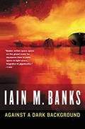 Read Against a Dark Background, written by Iain M. Banks