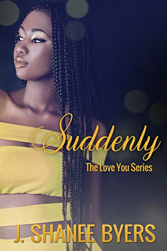 Read Suddenly (The Love You Series Book 3), written by J. Shanee Byers