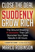 Read Close the Deal and Suddenly Grow Rich: The Ground Breaking #1 Bestseller That Can Skyrocket Your Sales Results in 24 Hours, written by Marco Robinson