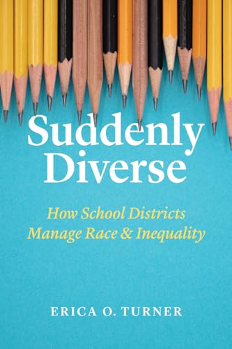 Read Suddenly Diverse: How School Districts Manage Race and Inequality, written by Erica O. Turner
