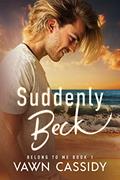 Read Suddenly Beck: Contemporary First Time MM Romance/Gay Rom-Com (Belong to Me Book 1), written by Vawn Cassidy Read Suddenly Beck: Contemporary First Time MM Romance/Gay Rom-Com (Belong to Me Book 1), written by Vawn Cassidy