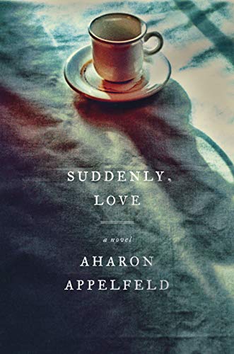 Read Suddenly, Love: A Novel, written by Aharon Appelfeld Read Suddenly, Love: A Novel, written by Aharon Appelfeld