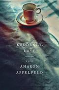 Read Suddenly, Love: A Novel, written by Aharon Appelfeld