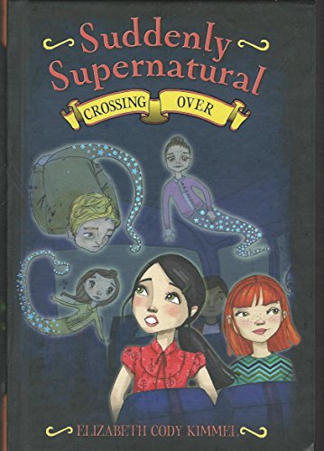 Read Suddenly Supernatural: Crossing Over (Suddenly Supernatural, 4), written by Elizabeth Cody Kimmel Read Suddenly Supernatural: Crossing Over (Suddenly Supernatural, 4), written by Elizabeth Cody Kimmel