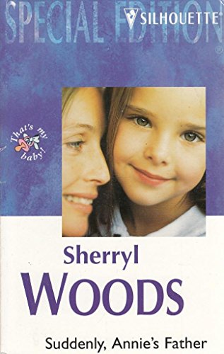 Read Suddenly Annie's Father (And Baby Makes Three: The Next Generation) (Silhouette Special Edition #1268), written by Sherryl Woods