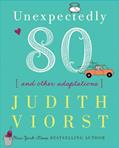 Read Unexpectedly Eighty: And Other Adaptations (Judith Viorst's Decades), written by Judith Viorst