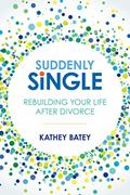 Read Suddenly Single: Rebuilding Your Life after Divorce, written by Kathey Batey