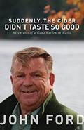 Read Suddenly, the Cider Didn't Taste So Good: Adventures of a Game Warden in Maine, written by John Ford Read Suddenly, the Cider Didn't Taste So Good: Adventures of a Game Warden in Maine, written by John Ford