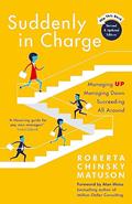 Read Suddenly in Charge 2nd Edition: Managing Up Managing Down Succeeding All Around, written by Roberta Matuson